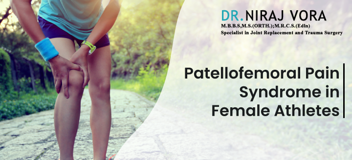 Patellofemoral Pain Syndrome in Female Athletes | Dr Niraj Vora