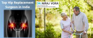 Top Hip Replacement Surgeon in India - Dr Niraj Vora