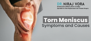 Torn Meniscus Symptoms and Causes | Dr Niraj Vora