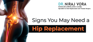 Signs You May Need a Hip Replacement | Dr Niraj Vora