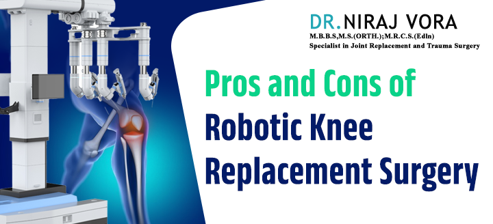 Pros and Cons of Robotic Knee Replacement Surgery | Dr Niraj Vora